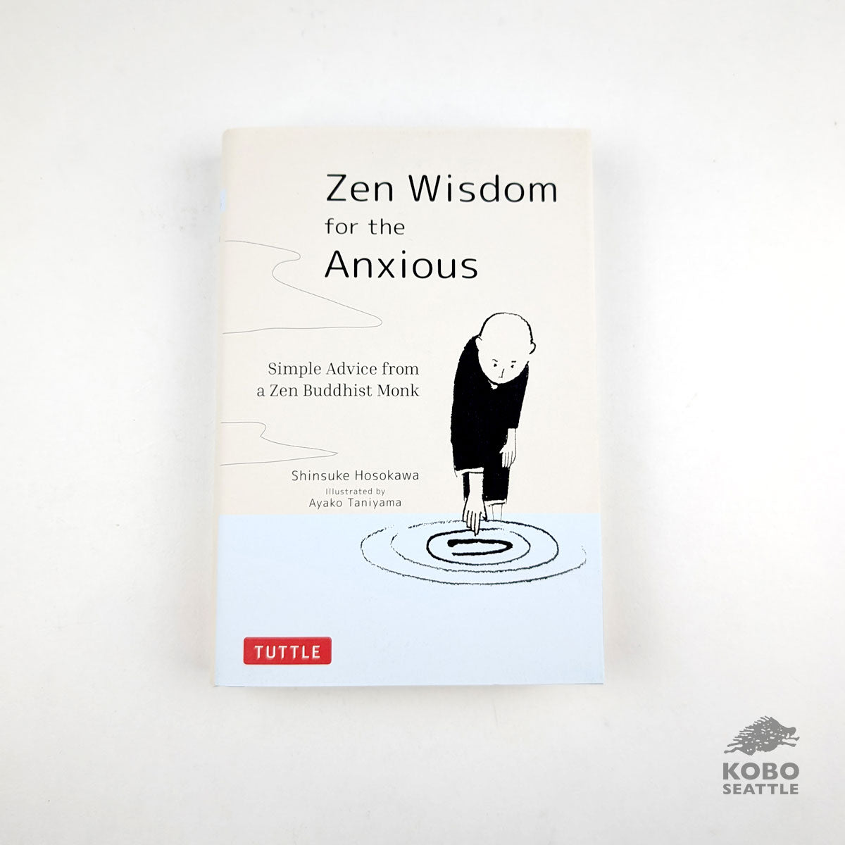 Zen Wisdom for the Anxious: Simple Advice from a Zen Buddhist