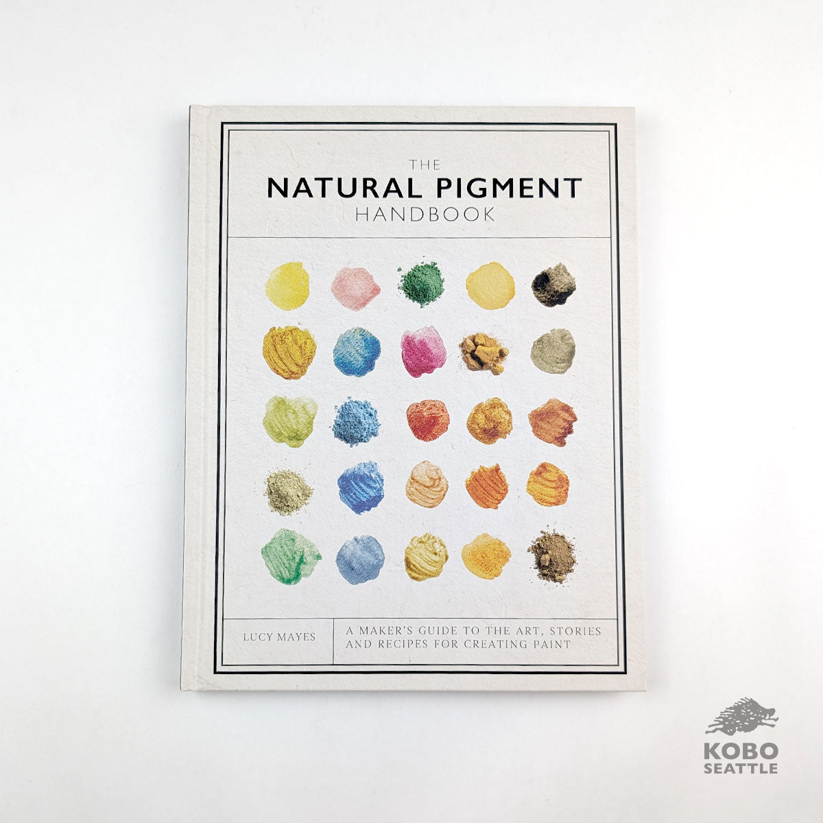 The Natural Pigment Handbook: A Maker’s Guide to the Art, Stories and Recipes for Creating Paint