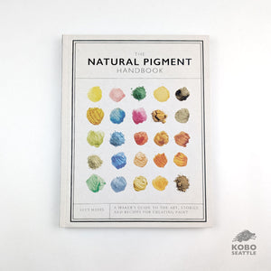 The Natural Pigment Handbook: A Maker’s Guide to the Art, Stories and Recipes for Creating Paint